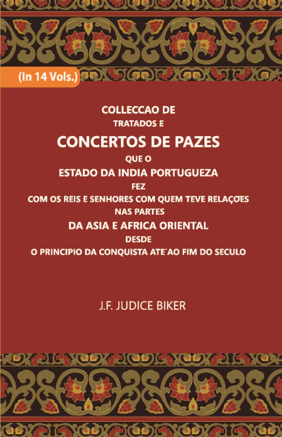 Colleccao De Tratados E Concertos De Pazes:- Que O Estado Da India Portuguezafezcom Os Reis E Senhores Com Quem Teve Relacoesnas Partes Vol. 4th - Gyan Books