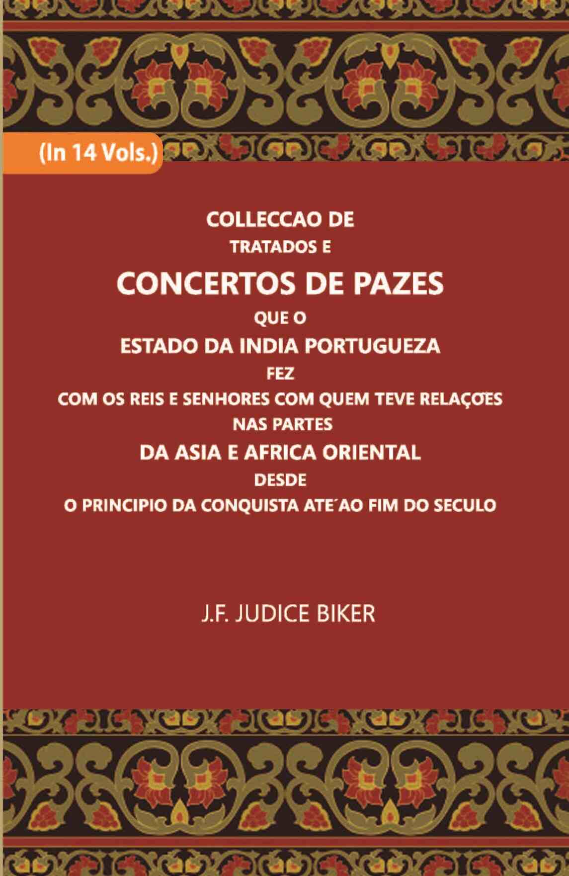Colleccao De Tratados E Concertos De Pazes:- Que O Estado Da India Portuguezafezcom Os Reis E Senhores Com Quem Teve Relacoesnas Partes Vol. 5th - Gyan Books