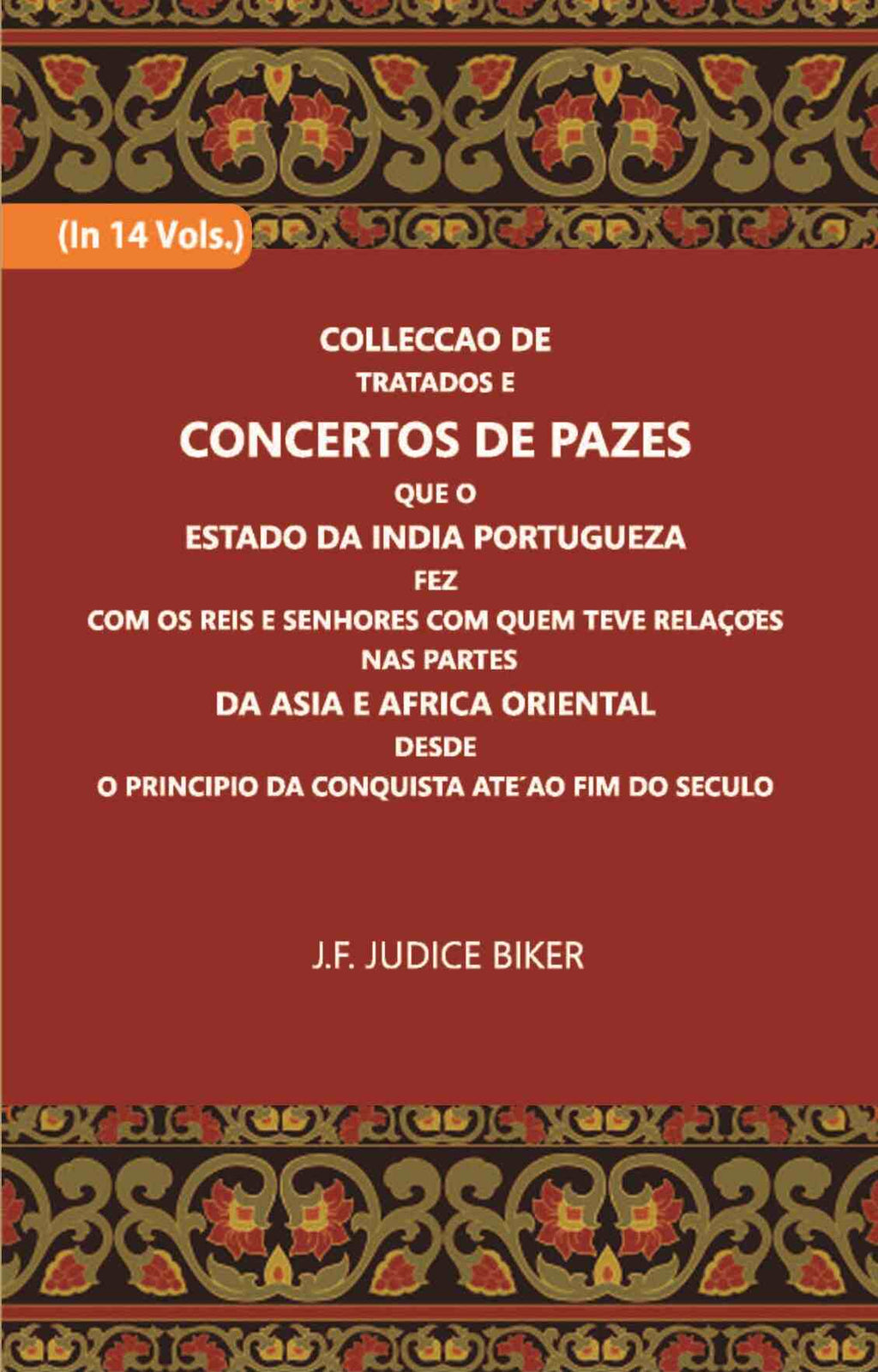 Colleccao De Tratados E Concertos De Pazes:- Que O Estado Da India Portuguezafezcom Os Reis E Senhores Com Quem Teve Relacoesnas Partes Vol. 8th - Gyan Books