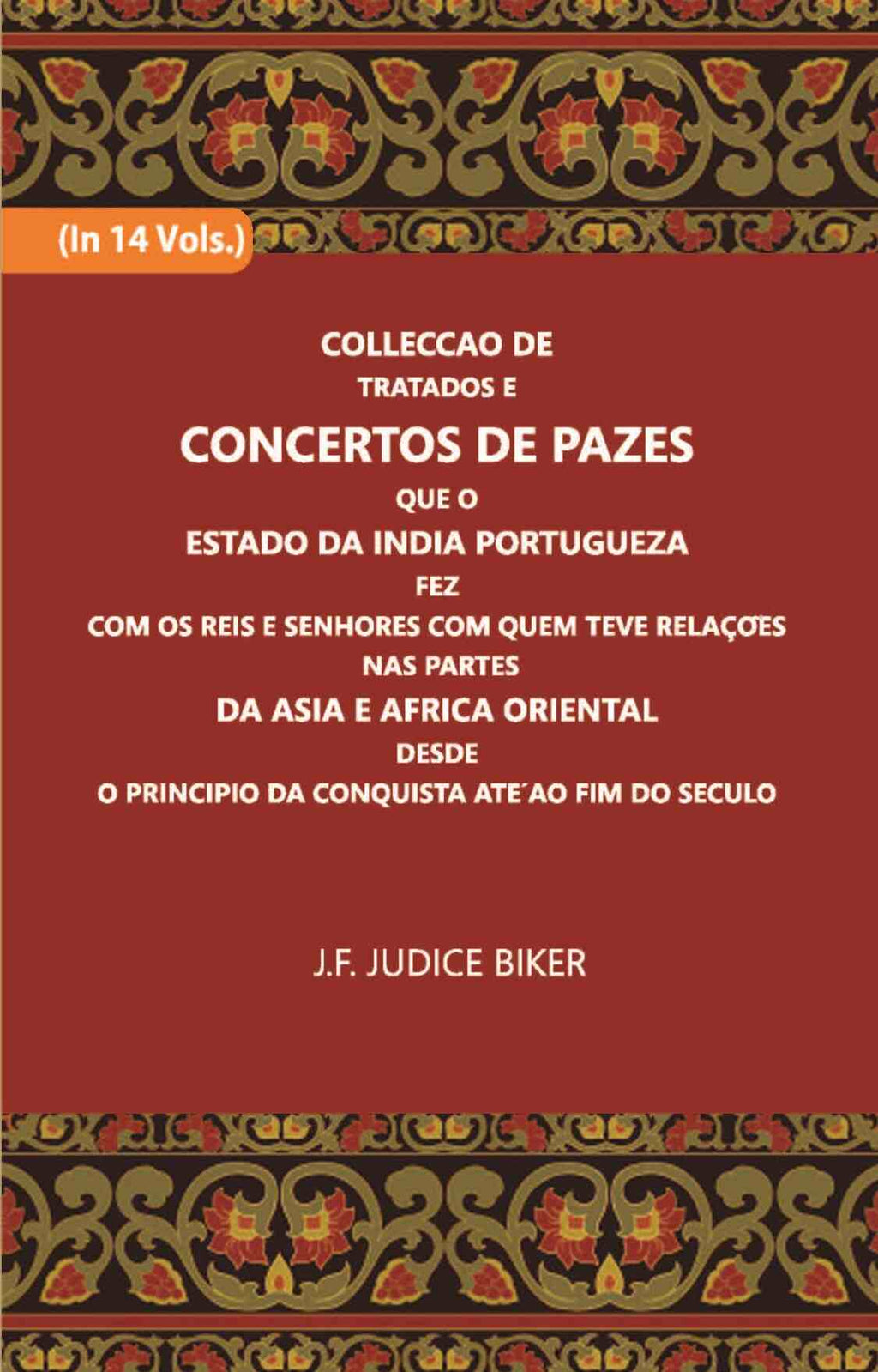Colleccao De Tratados E Concertos De Pazes:- Que O Estado Da India Portuguezafezcom Os Reis E Senhores Com Quem Teve Relacoesnas Partes Vol. 14th - Gyan Books