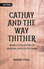 Cathay And The Way Thither: Being A Collection Of Medieval Notices Of China Vol. 3rd - Gyan Books