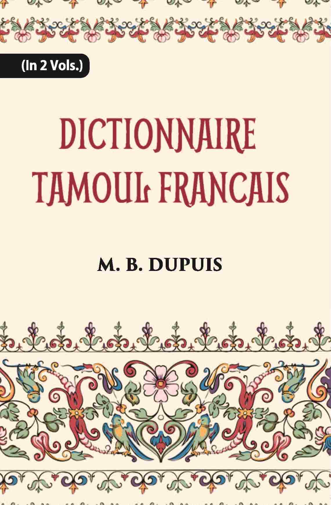 Dictionnaire Tamoul-Francais, Par Deux Missionnaires Apostoliques De La Congregation Des Missions-Etrangeres Vol. 1st - Gyan Books