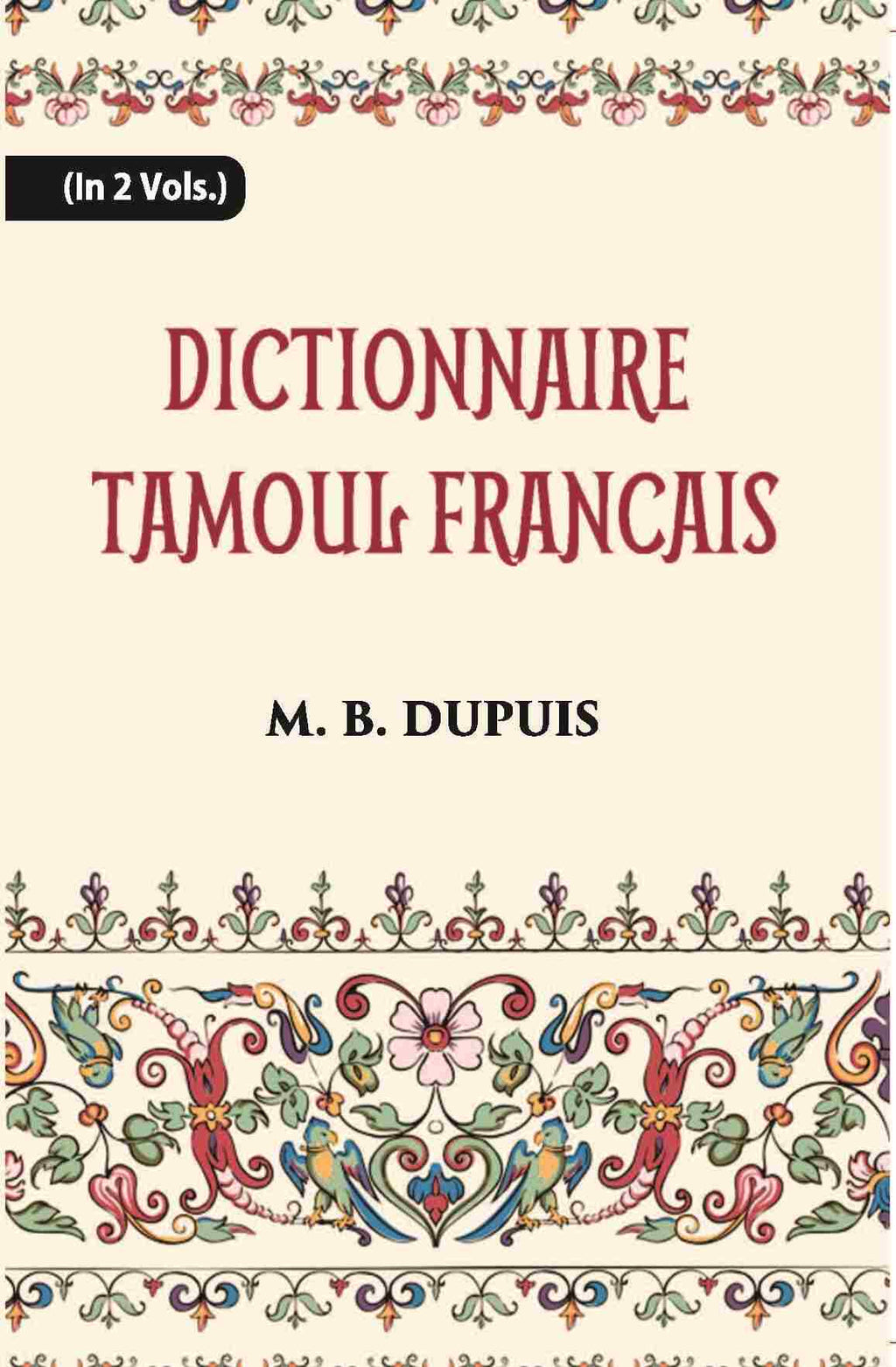 Dictionnaire Tamoul-Francais, Par Deux Missionnaires Apostoliques De La Congregation Des Missions-Etrangeres Vol. 2nd - Gyan Books | Grab2Buy