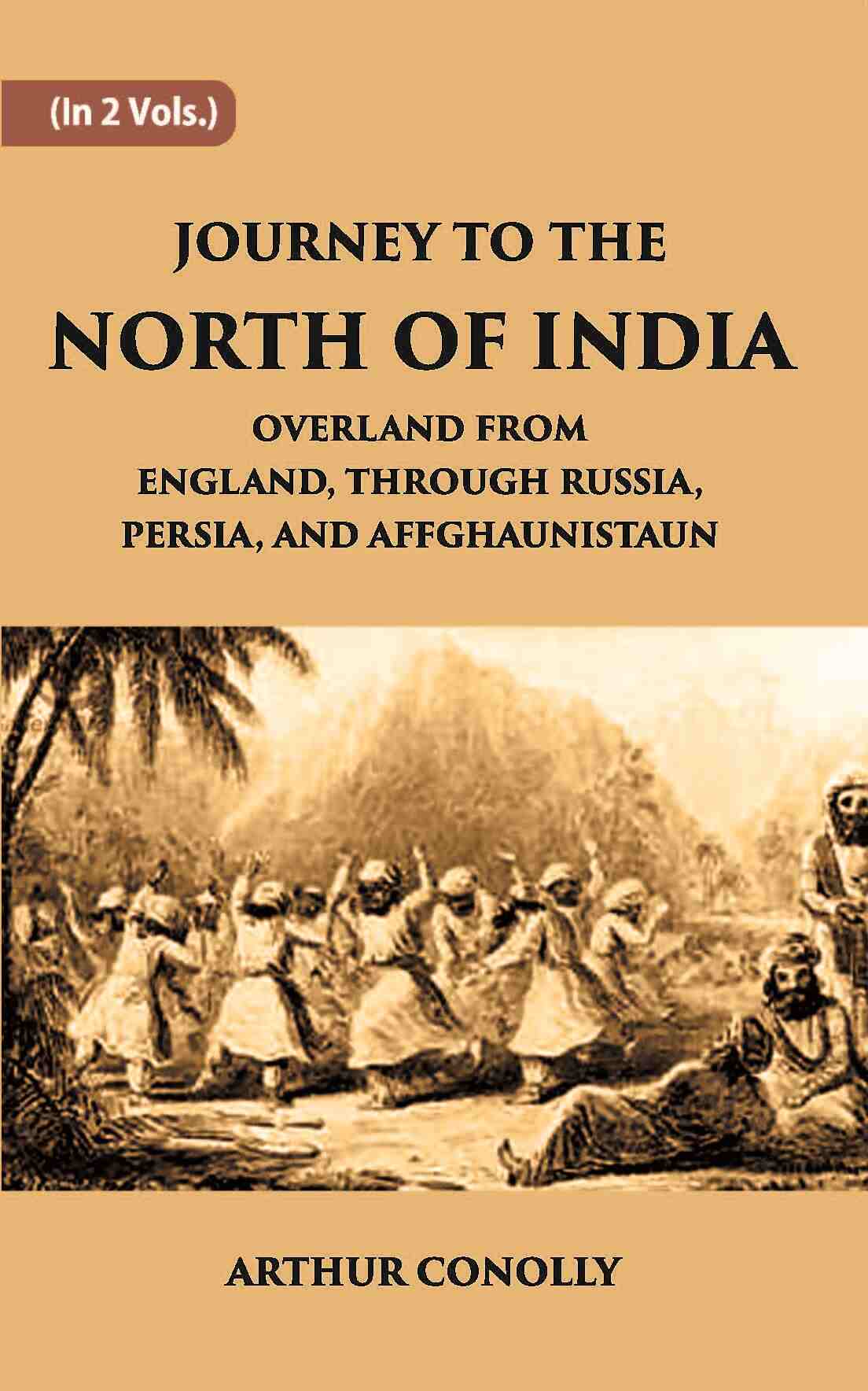 Journey To The North Of India, Overland From England, Through Russia, Persia, And Affghaunistaun Vol. 1st - Gyan Books