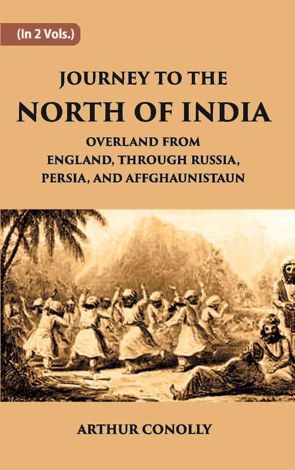 Journey To The North Of India, Overland From England, Through Russia, Persia, And Affghaunistaun Vol. 2nd - Gyan Books