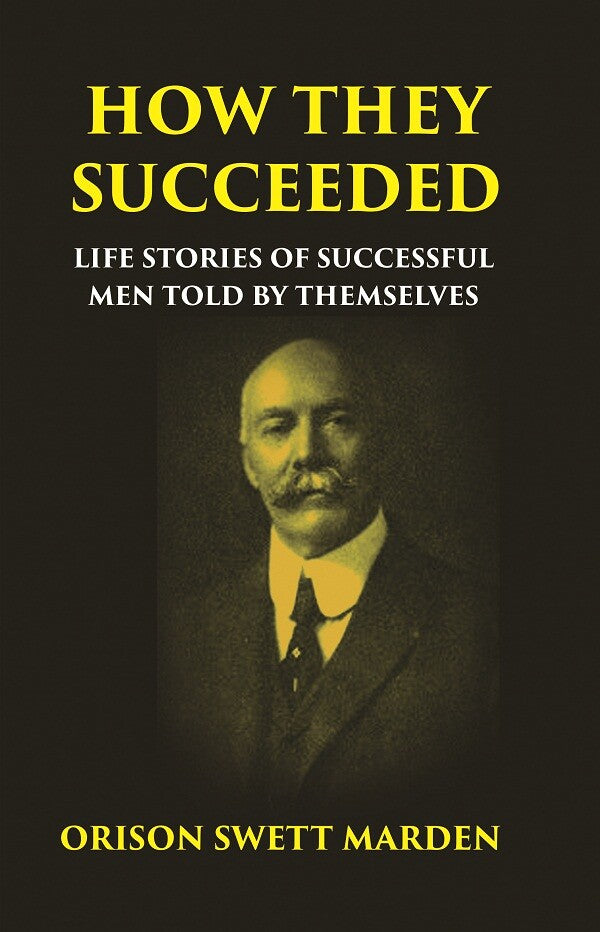 HOW THEY SUCCEEDED: Life Stories of Successful Men Told by Themselves - Gyan Books
