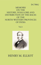 Memoirs On The History, Folk-Lore And Distribution Of The Races Of The North Western Provinces Of India Vol. 1st - Gyan Books