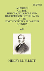 Memoirs On The History, Folk-Lore And Distribution Of The Races Of The North Western Provinces Of India Vol. 2nd - Gyan Books