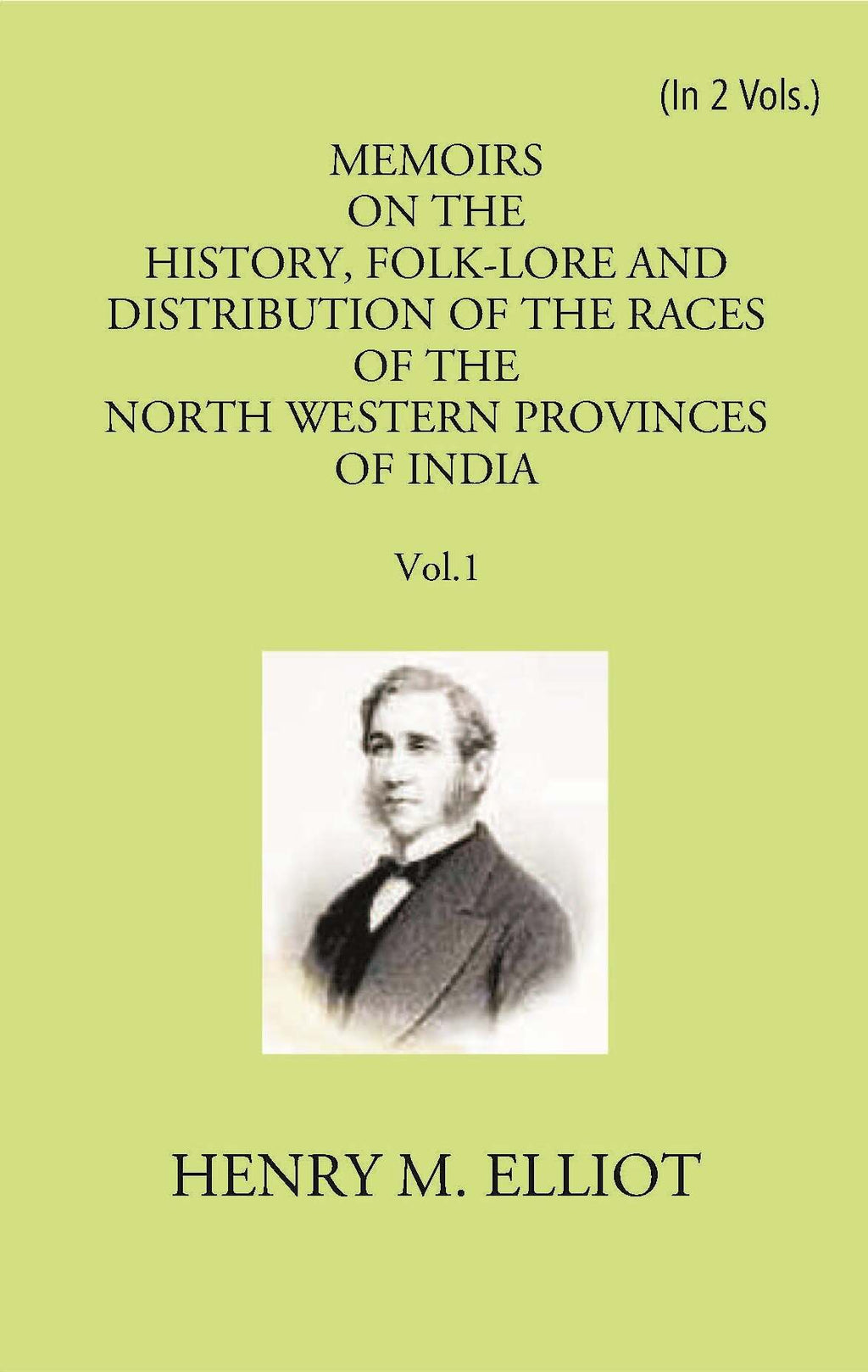 Memoirs On The History, Folk-Lore And Distribution Of The Races Of The North Western Provinces Of India Vol. 1st - Gyan Books