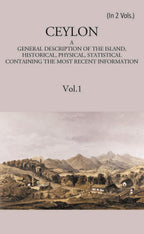 Ceylon:- A General Description Of The Island, Historical, Physical, Statistical Vol. 1st - Gyan Books