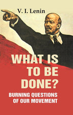 What Is to Be Done?: Burning Questions of Our Movement - Gyan Books