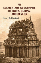 An Elementary Geography of India, Burma, and Ceylon - Gyan Books