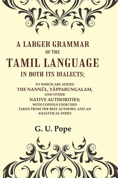 A Larger Grammar Of The Tamil Language In Both Its Dialects; To Which Are Added The Nannûl, Yâpparungalam, - Gyan Books