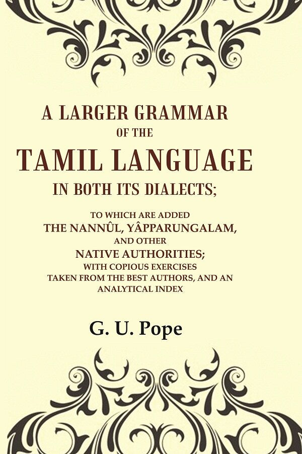 A Larger Grammar Of The Tamil Language In Both Its Dialects; To Which Are Added The Nannûl, Yâpparungalam, - Gyan Books