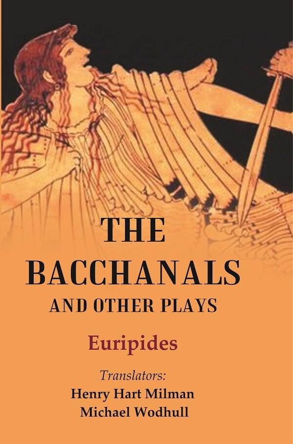 The Bacchanals and Other Plays - Gyan Books