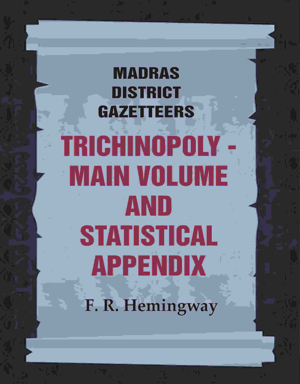 Madras District Gazetteers: Trichinopoly: Main Volume and Statistical Appendix 22nd, 1st & 2nd - Gyan Books