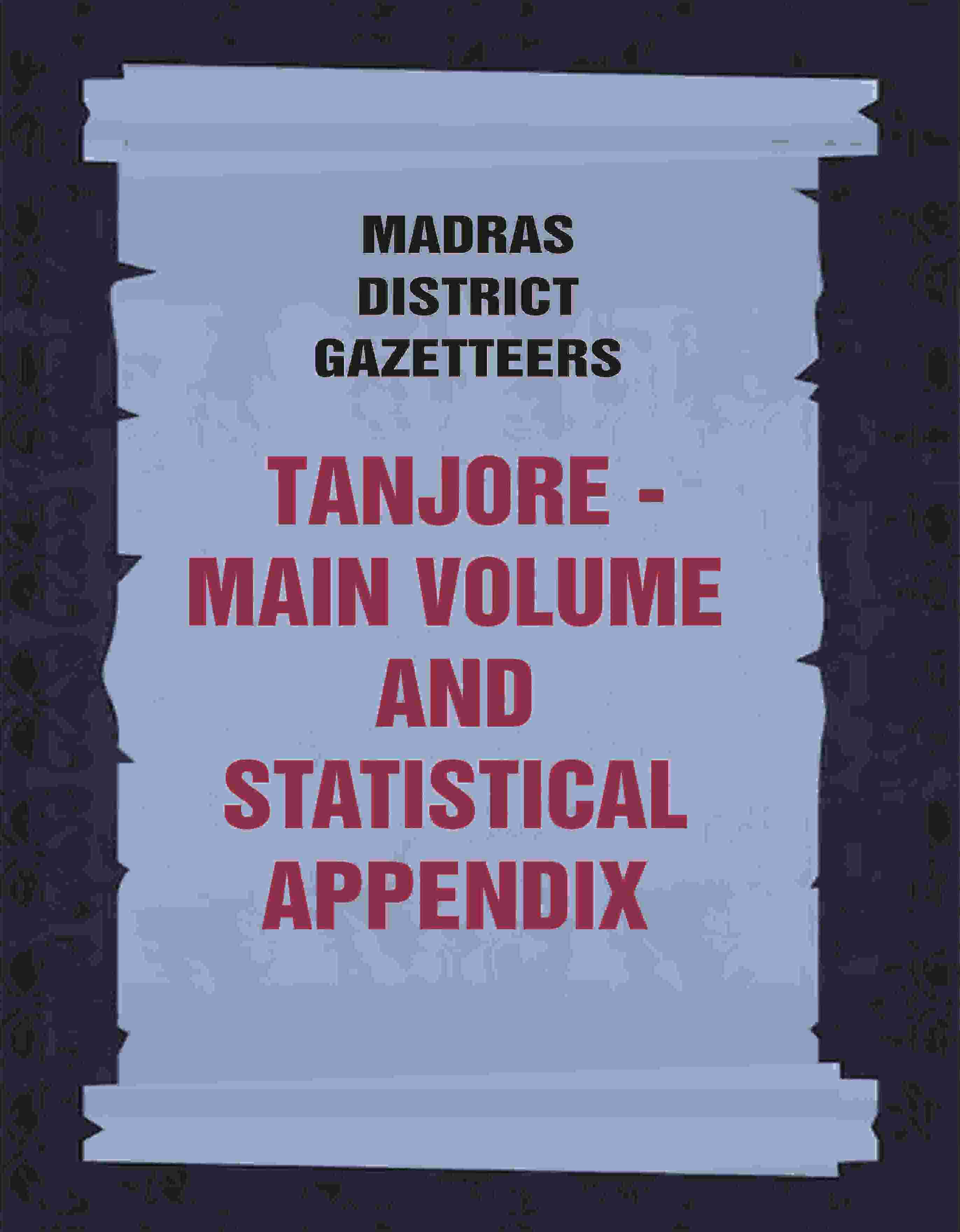 Madras District Gazetteers: Tanjore: Main Volume and Statistical Appendix 19th, Vol. 1st & 2nd - Gyan Books