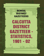 Bengal District Gazetteers: Calcutta District Gazetteer - Statistics, 1901 - 02 9th - Gyan Books