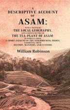 A Descriptive Account Of Asam: With A Sketch Of The Local Geography, And A Concise History Of The Tea-Plant - Gyan Books