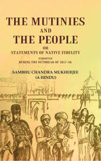 The Mutinies and the People or Statements of Native Fidelity: Exhibited During the Outbreak of 1857-58 - Gyan Books