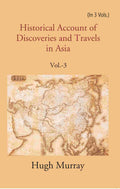 Historical Account of Discoveries and Travels in Asia 3rd - Gyan Books