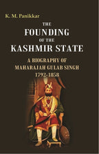 The Founding of the Kashmir State A Biography of Maharajah Gulab Singh 1792-1858 - Gyan Books