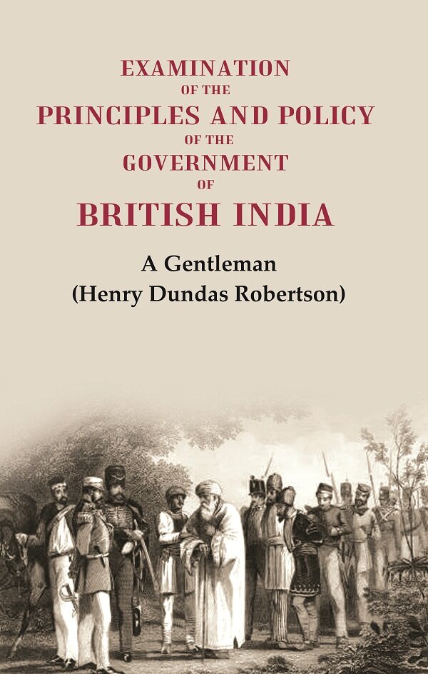 Examination of the Principles and Policy of the Government of British India - Gyan Books