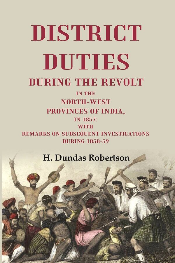 District Duties During The Ret: In The North-West Provinces Of India, In : With Remarks 1857 1858-59 vol - Gyan Books | Grab2Buy