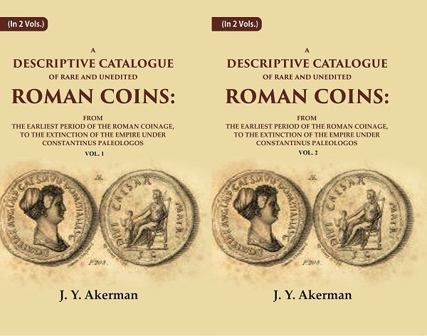 A Descriptive Catalogue Of Rare And Unedited Roman Coins: From The Earliest Period Of The Roman 2 Vols. Set - Gyan Books
