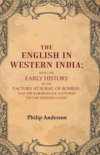 The English In Western India: Being The Early History Of The Factory At Surat, Of Bombay, And The - Gyan Books