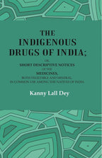 The Indigenous Drugs Of India: Or, Short Descriptive Notices Of The Medicines, Both Vegetable And Mineral, - Gyan Books