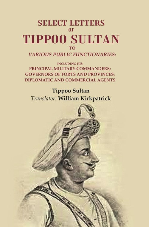 Select Letters Of Tippoo Sultan To Various Public Functionaries: Including His Principal Military - Gyan Books | Grab2Buy