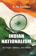 Indian Nationalism Its Origin, History, and Ideals - Gyan Books
