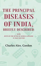 The Principal Diseases of India, Briefly Described: With Hints on the Duties of Medical Officers in That Country - Gyan Books