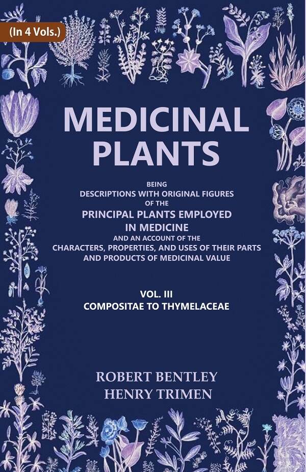 Medicinal Plants: Being Descriptions With Original Figures Of The Principal Plants Employed In Medicine And - Gyan Books