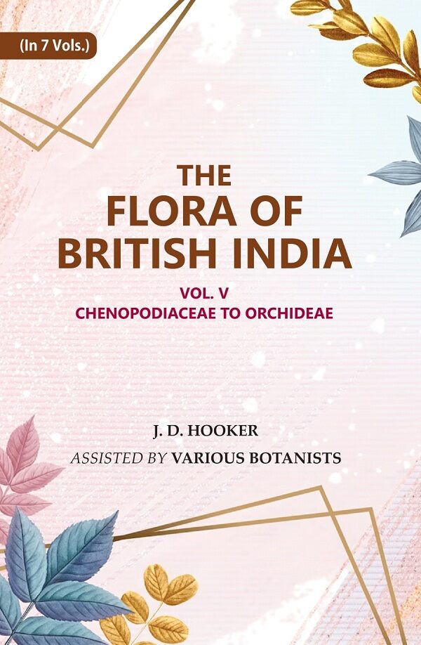 The Flora of British India: Chenopodiaceae to Orchideae 5th - Gyan Books