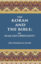 The Koran and the Bible: Or, Islam and Christianity - Gyan Books