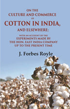 On The Culture And Commerce Of Cotton In India, And Elsewhere: With An Account Of The Experiments Made - Gyan Books