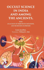 Occult Science in India and Among the Ancients: With an Account of their Mystic Initiations, and the History of Spiritism - Gyan Books