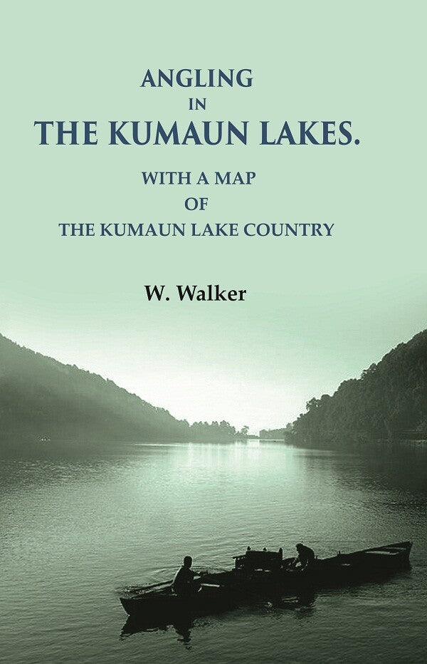 Angling in the Kumaun Lakes: with a Map of the Kumaun Lake Country - Gyan Books