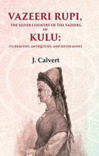 Vazeeri Rupi, the Silver Country of the Vazeers, in Kulu: Its Beauties, Antiquities, and Silver Mines - Gyan Books