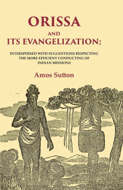 Orissa and its Evangelization: Interspersed with Suggestions Respecting the More Efficient Conducting of Indian Missions - Gyan Books