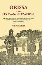 Orissa and its Evangelization: Interspersed with Suggestions Respecting the More Efficient Conducting of Indian Missions - Gyan Books