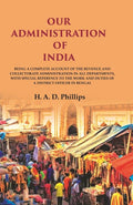 Our Administration Of India: Being A Complete Account Of The Revenue And Collectorate Administration In All - Gyan Books