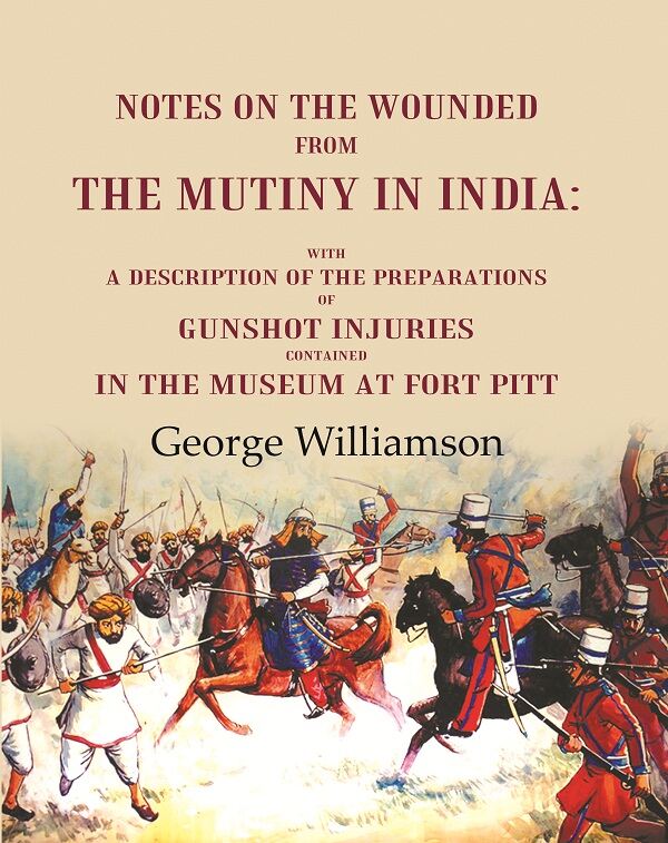 Notes On The Wounded From The Mutiny In India With A Description Of The Preparations Of Gunshot Injuries - Gyan Books | Grab2Buy