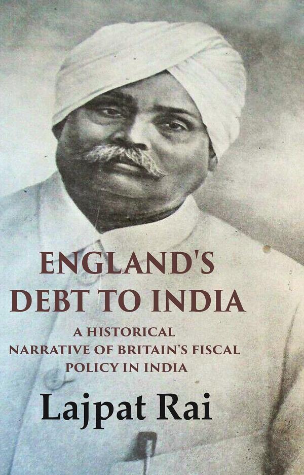 England's Debt to India A Historical Narrative of Britain's Fiscal Policy in India - Gyan Books
