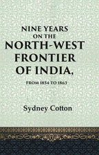 Nine Years on the North-west Frontier of India, From 1854 To 1863 - Gyan Books