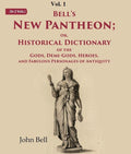 Bell's New Pantheon Or, Historical Dictionary of the Gods, Demi-Gods, Heroes, and Fabulous Personages of Antiquity 1st - Gyan Books