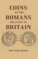 Coins of the Romans Relating to Britain Described and Illustrated - Gyan Books
