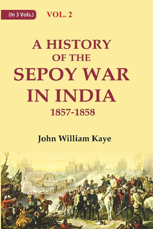A History of the Sepoy War in India 1857-1858 2nd - Gyan Books